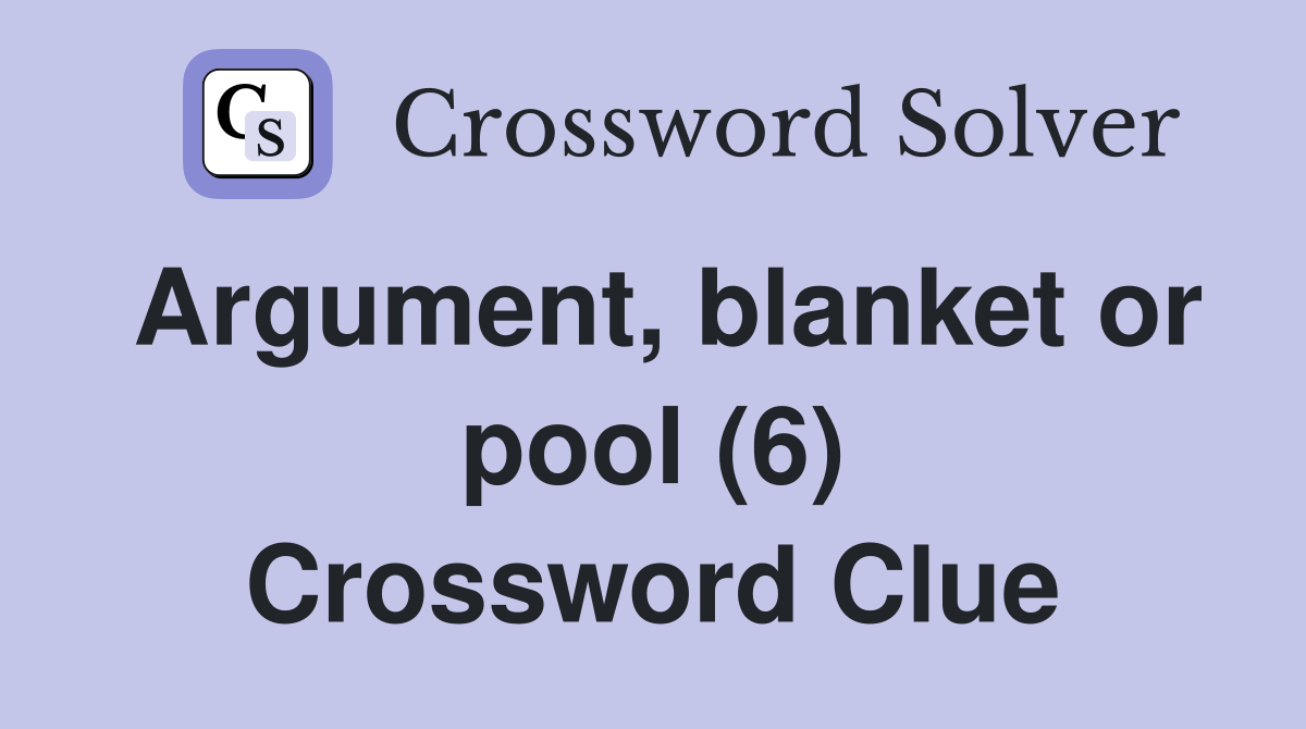 Argument, blanket or pool (6) Crossword Clue