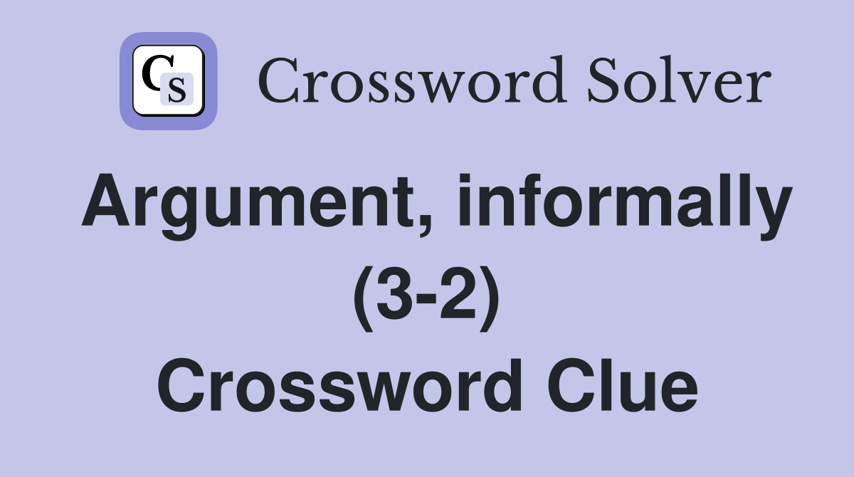 Argument, informally (3-2) Crossword Clue