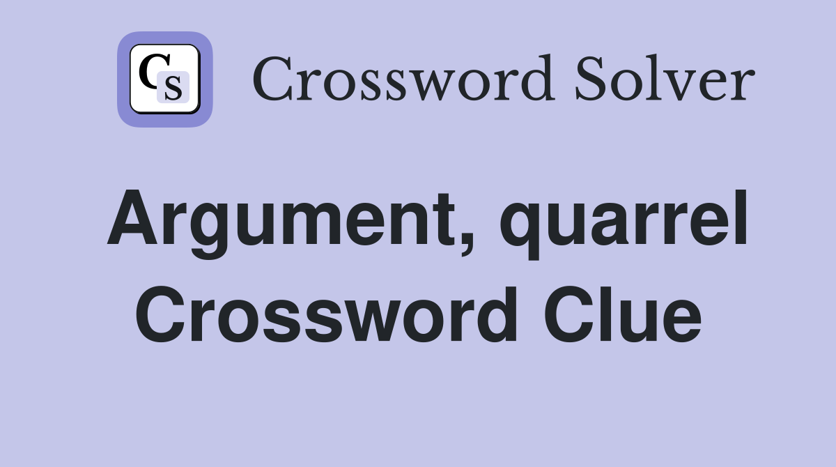 Argument, quarrel Crossword Clue