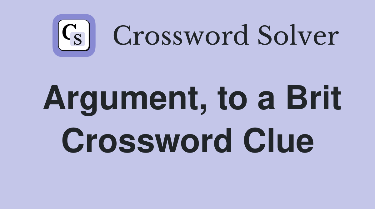 Argument, to a Brit Crossword Clue