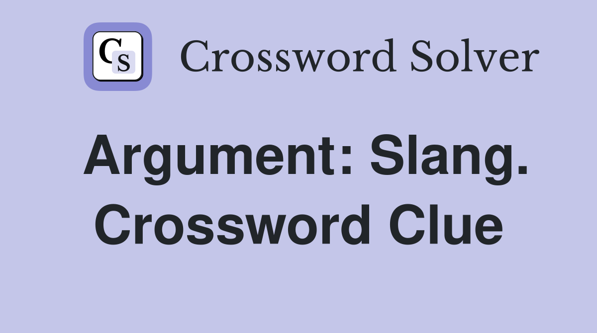 Argument: Slang. Crossword Clue