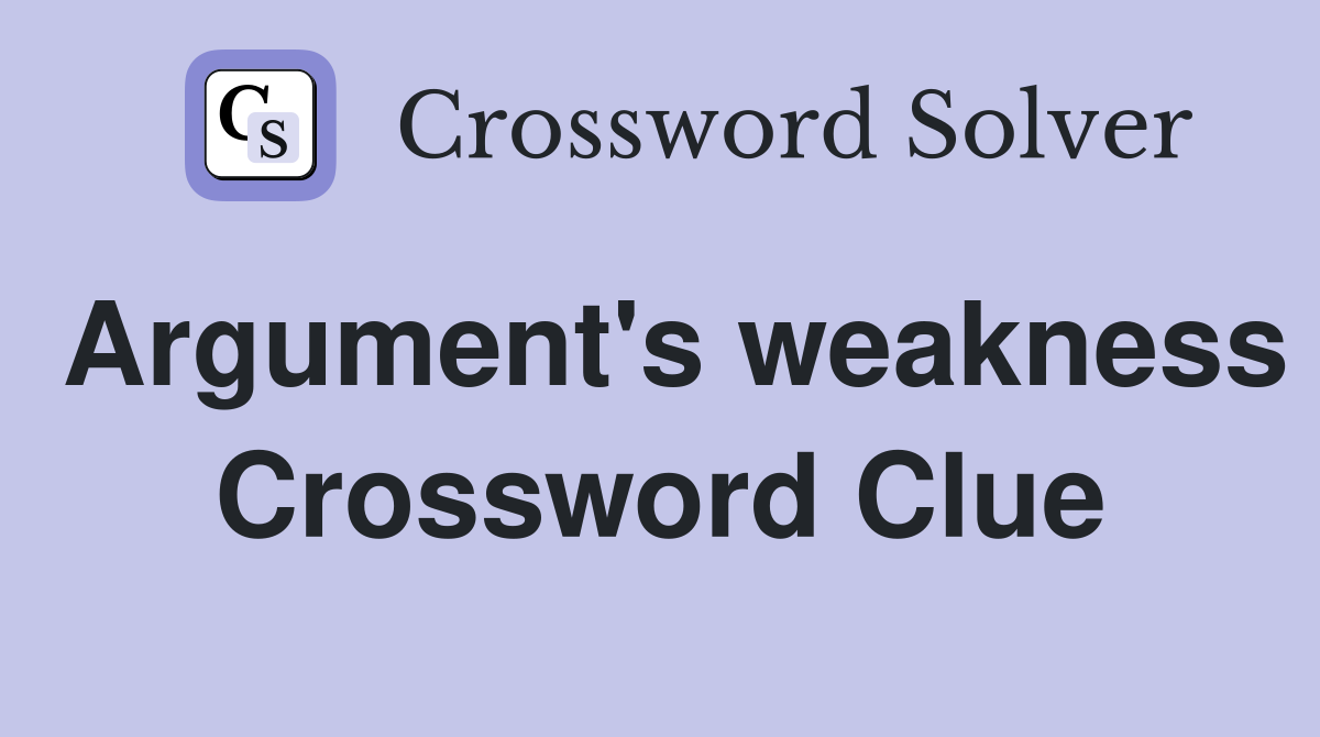 Argument's weakness Crossword Clue
