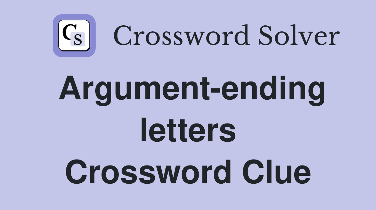 Argument-ending letters Crossword Clue