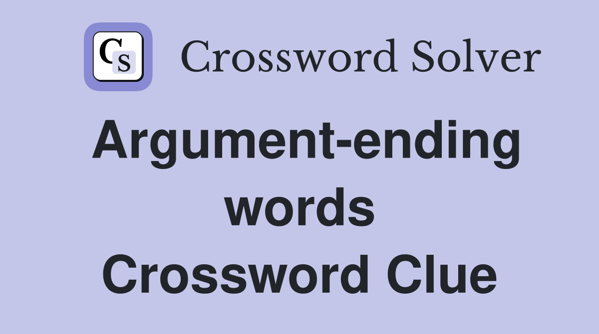 Argument-ending words Crossword Clue