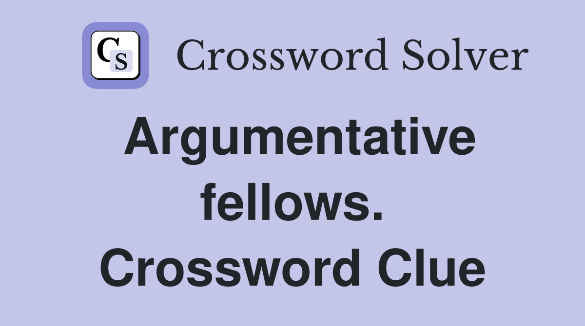 Argumentative fellows. Crossword Clue