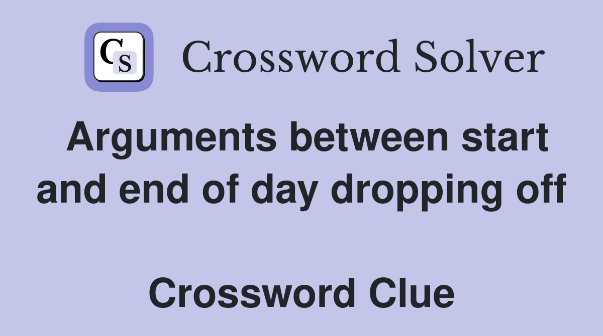 Arguments between start and end of day dropping off  Crossword Clue