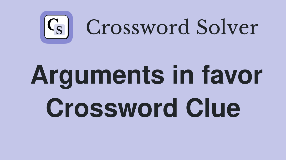 Arguments in favor Crossword Clue