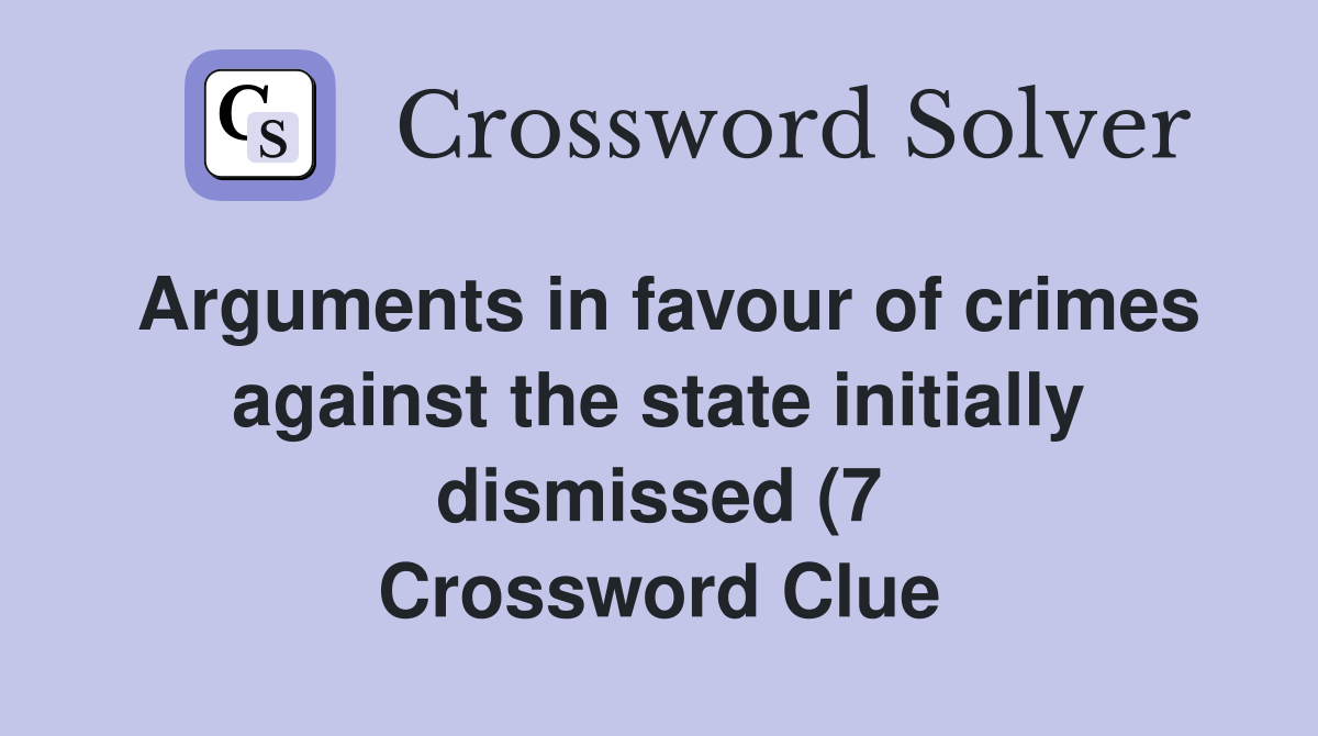 Arguments in favour of crimes against the state initially dismissed (7 Arguments in favour of crimes against the state initially dismissed (7