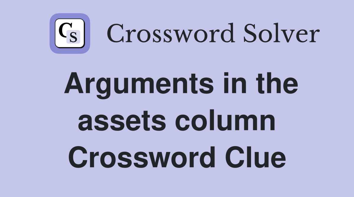 Arguments in the assets column Crossword Clue