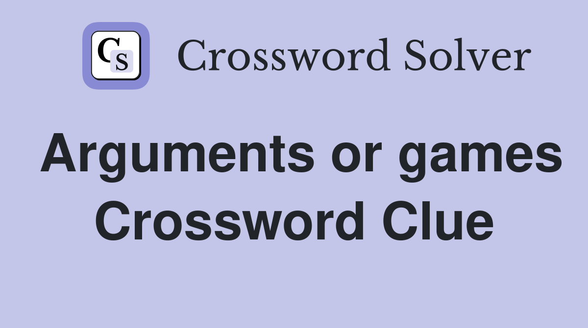 Arguments or games Crossword Clue