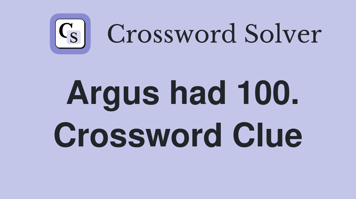 Argus had 100. Crossword Clue