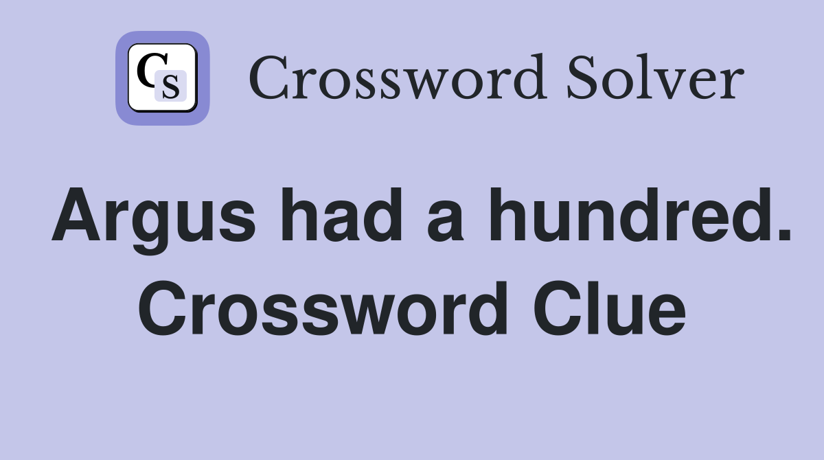 Argus had a hundred. Crossword Clue