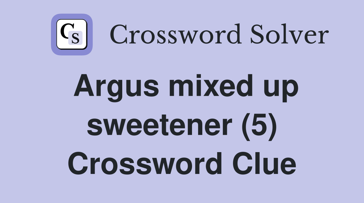Argus mixed up sweetener (5) Crossword Clue