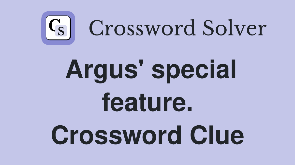 Argus' special feature. Crossword Clue