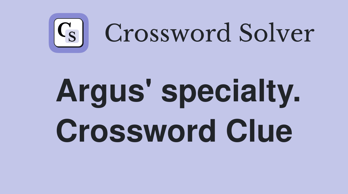 Argus' specialty. Crossword Clue