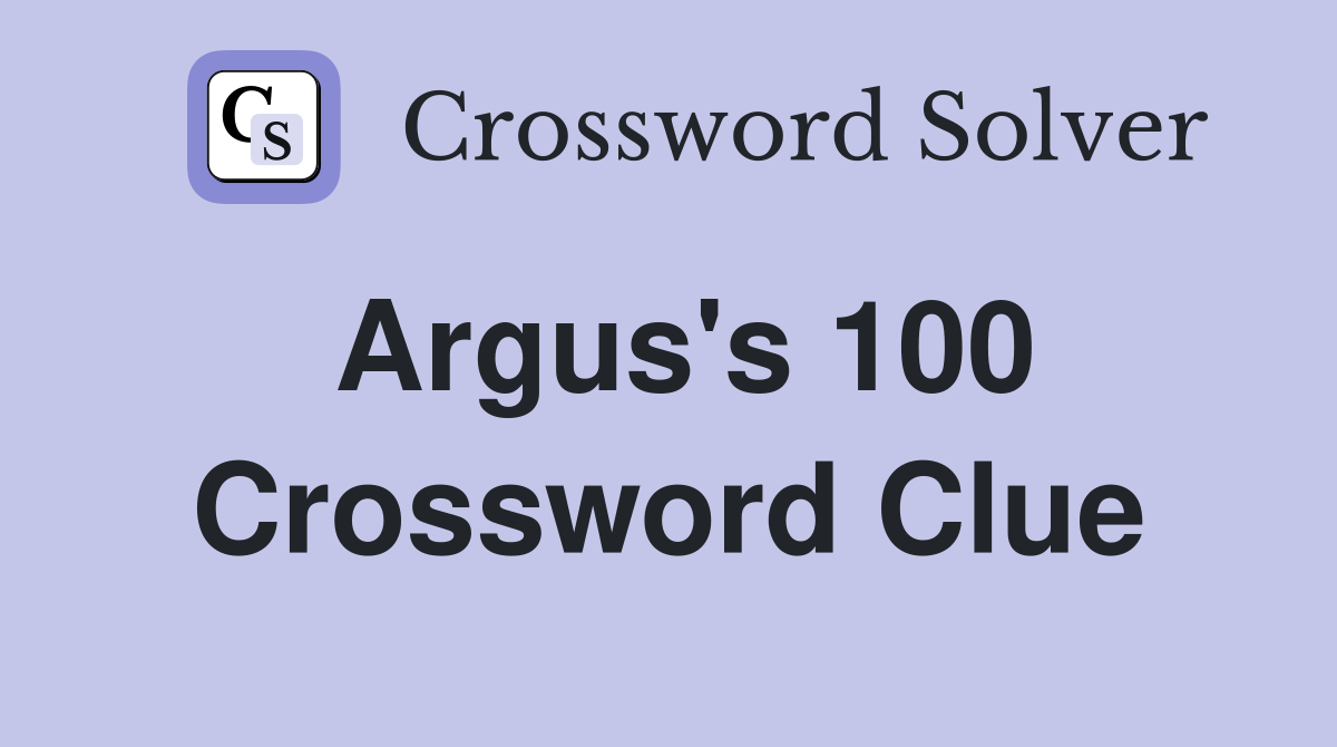 Argus's 100 Crossword Clue