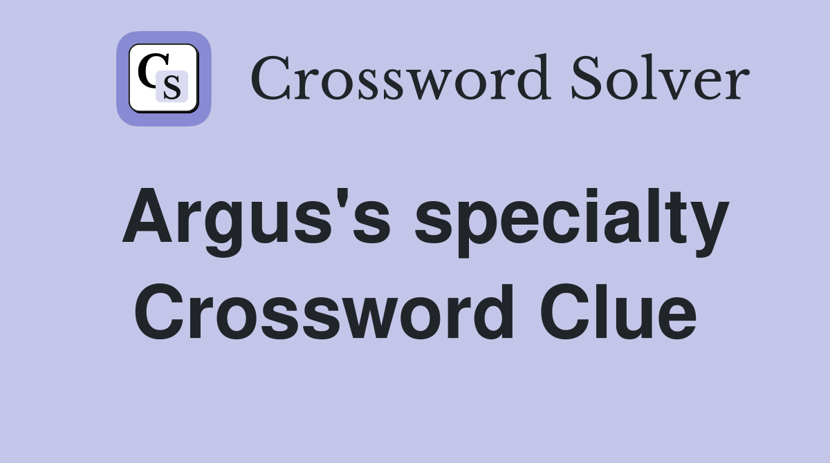 Argus's specialty Crossword Clue