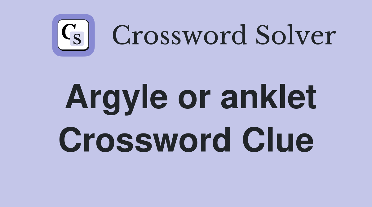 Argyle or anklet Crossword Clue
