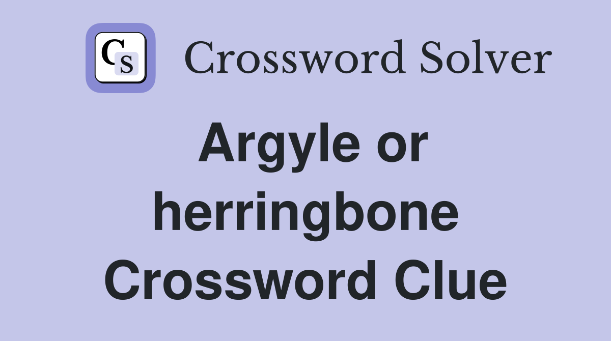 Argyle or herringbone Crossword Clue