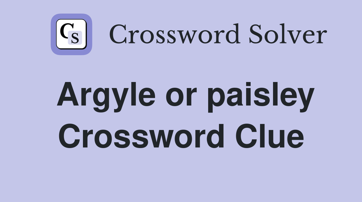 Argyle or paisley Crossword Clue