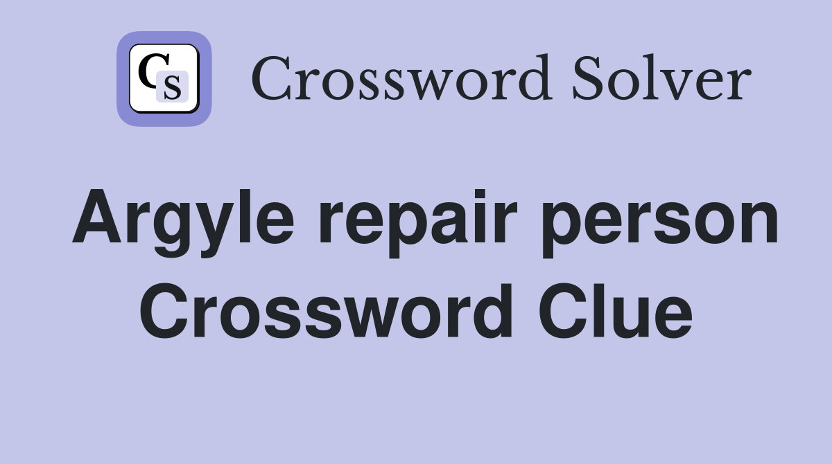 Argyle repair person Crossword Clue