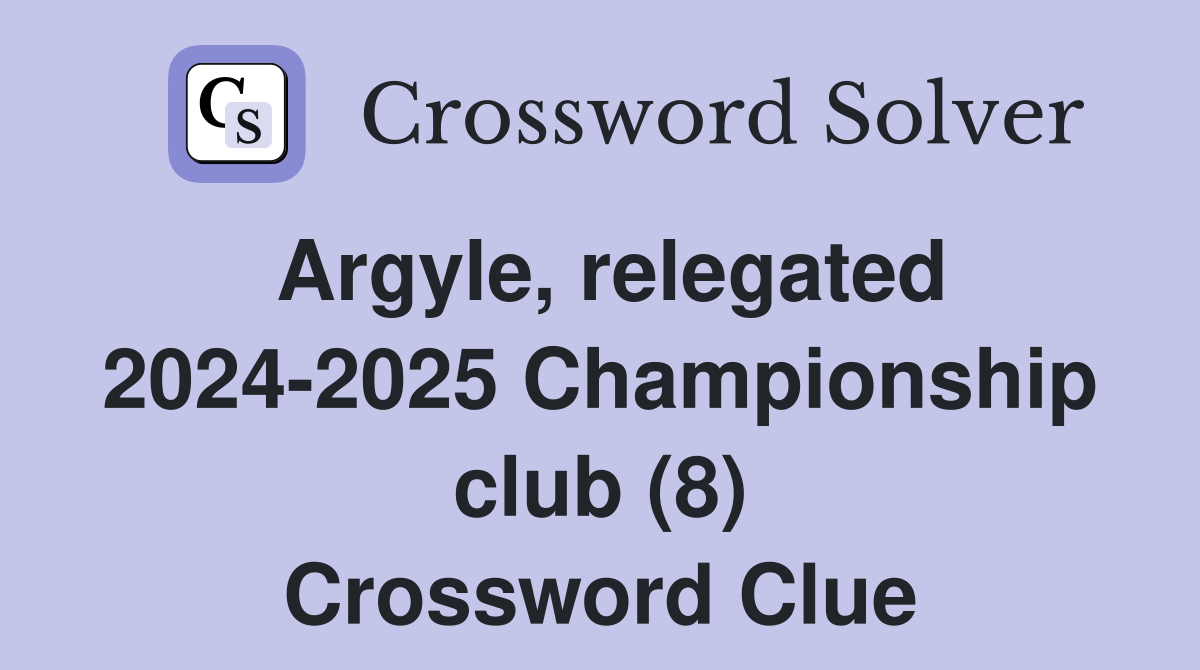 Argyle, relegated 2024-2025 Championship club (8) Crossword Clue
