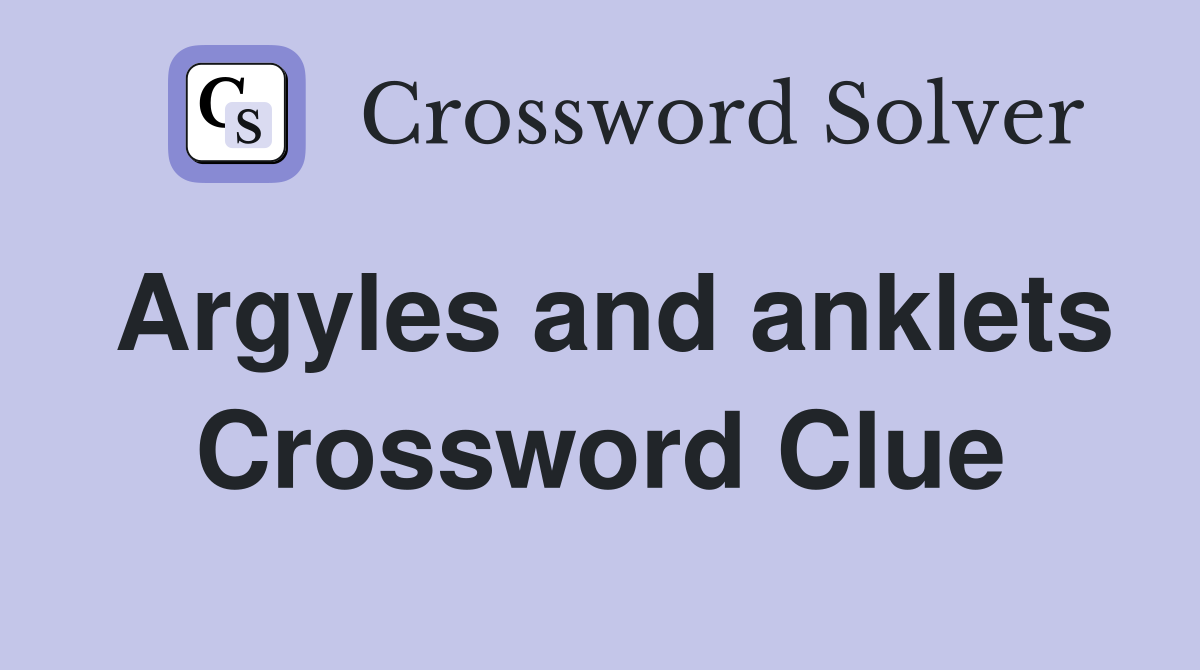Argyles and anklets Crossword Clue