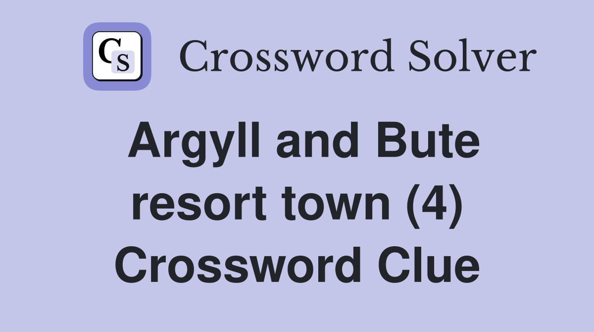 Argyll and Bute resort town (4) Crossword Clue