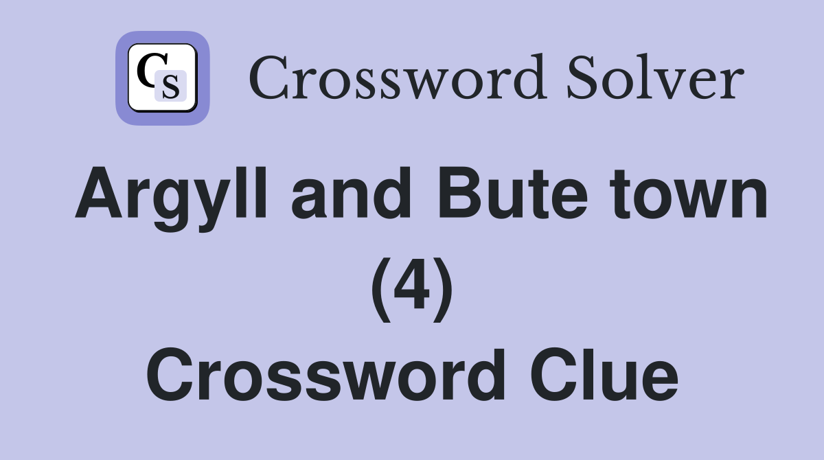Argyll and Bute town (4) Crossword Clue