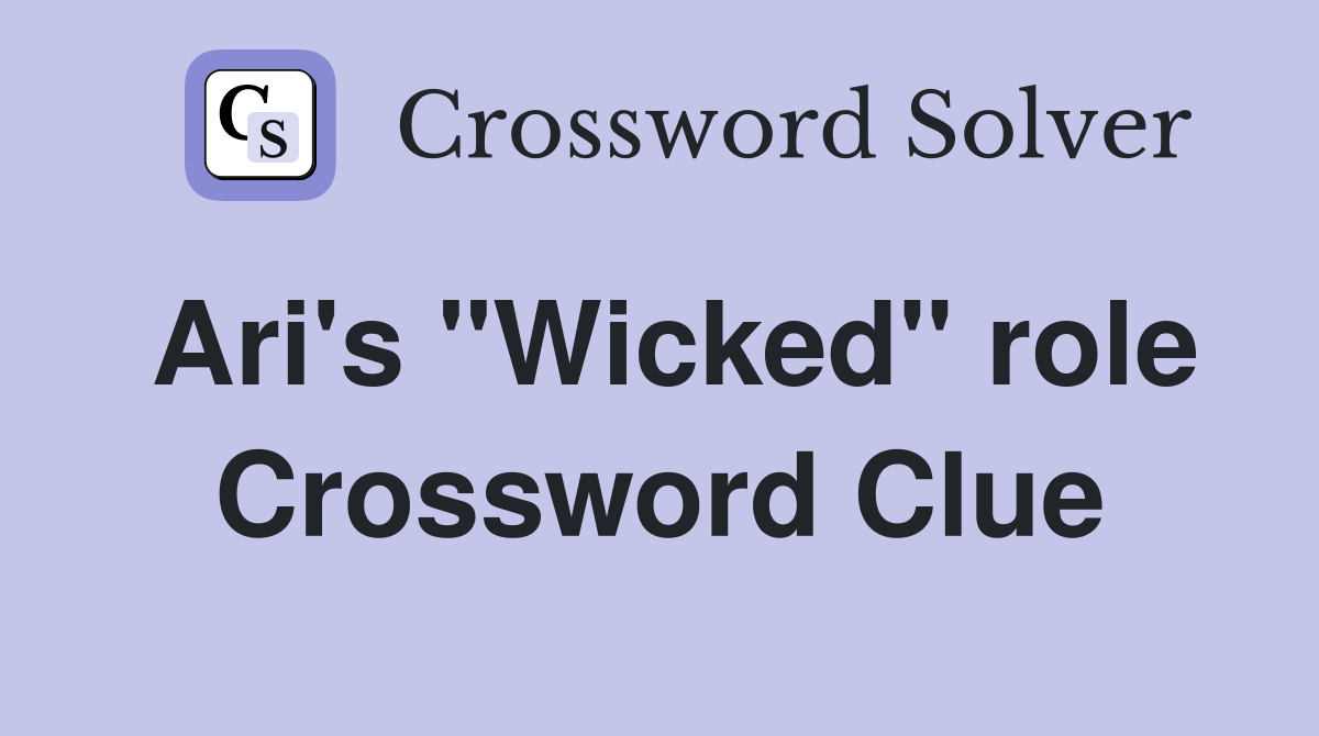 Ari's "Wicked" role Crossword Clue