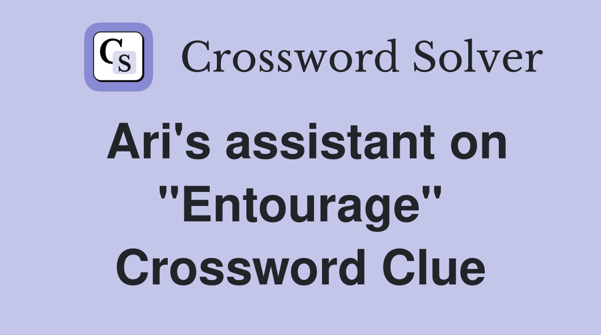 Ari's assistant on "Entourage" Crossword Clue