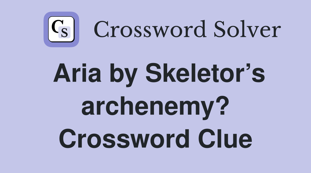 Aria by Skeletor’s archenemy? Crossword Clue