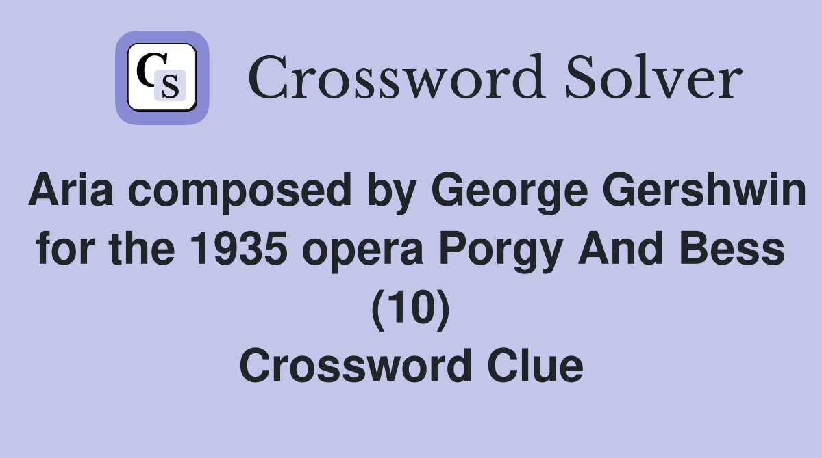 Aria composed by George Gershwin for the 1935 opera Porgy And Bess (10) Crossword Clue