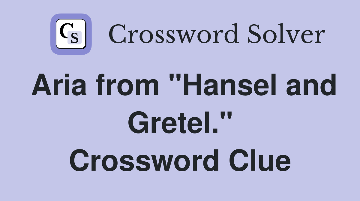 Aria from "Hansel and Gretel." Crossword Clue