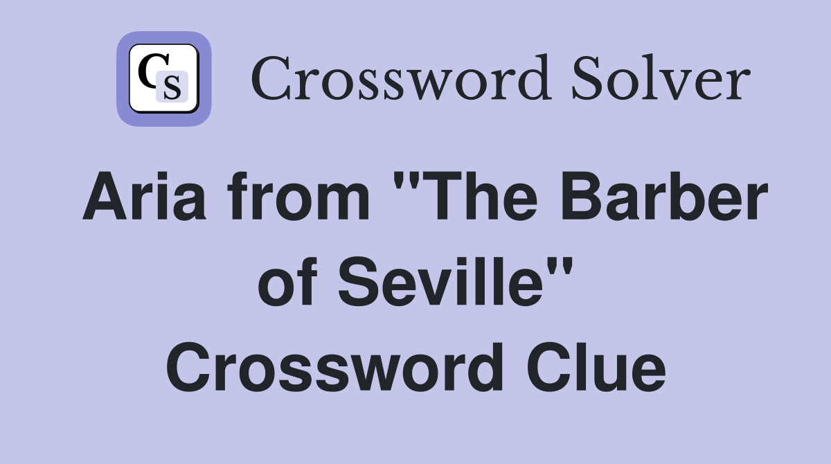 Aria from "The Barber of Seville" Crossword Clue