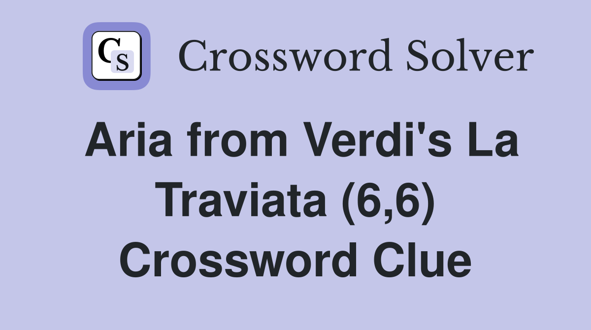 Aria from Verdi's La Traviata (6,6) Crossword Clue