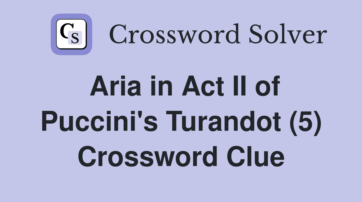 Aria in Act II of Puccini's Turandot (5) Crossword Clue