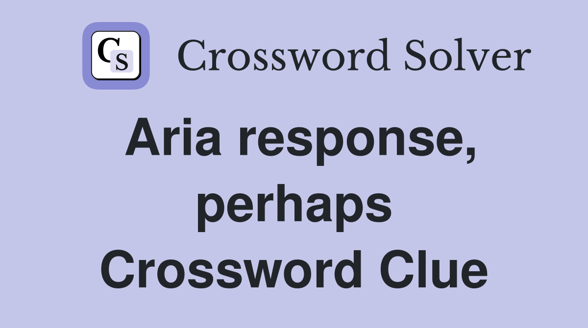 Aria response, perhaps Crossword Clue