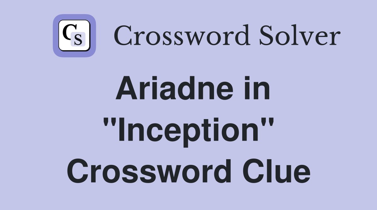 Ariadne in ''Inception'' Crossword Clue