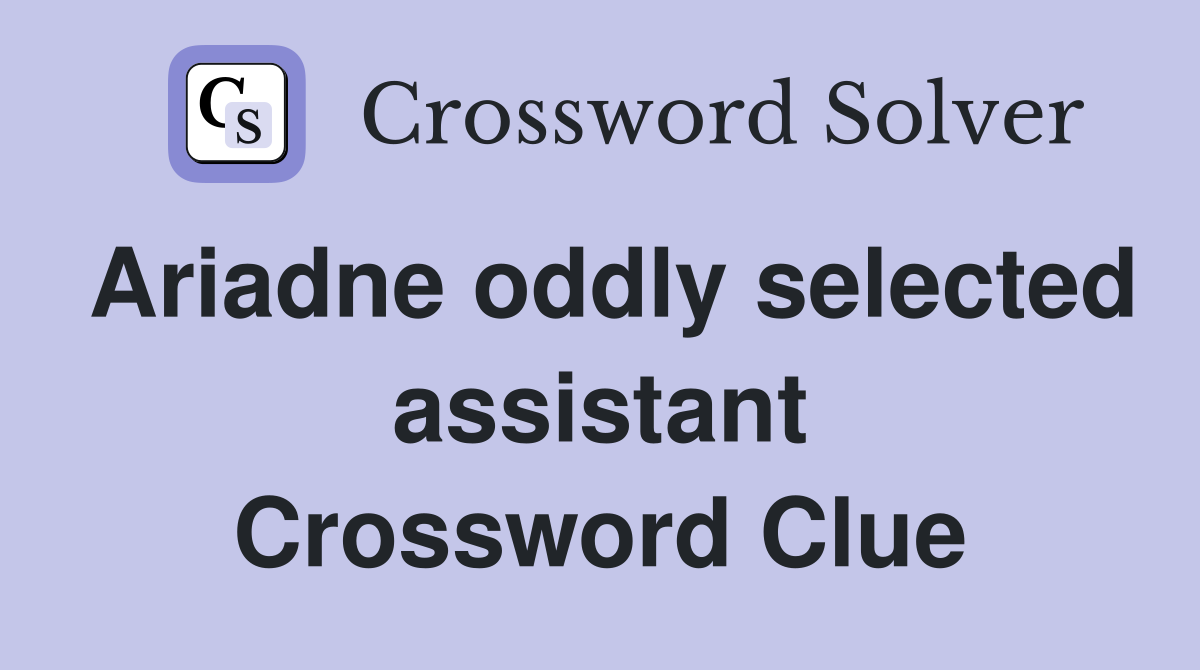 Ariadne oddly selected assistant Crossword Clue