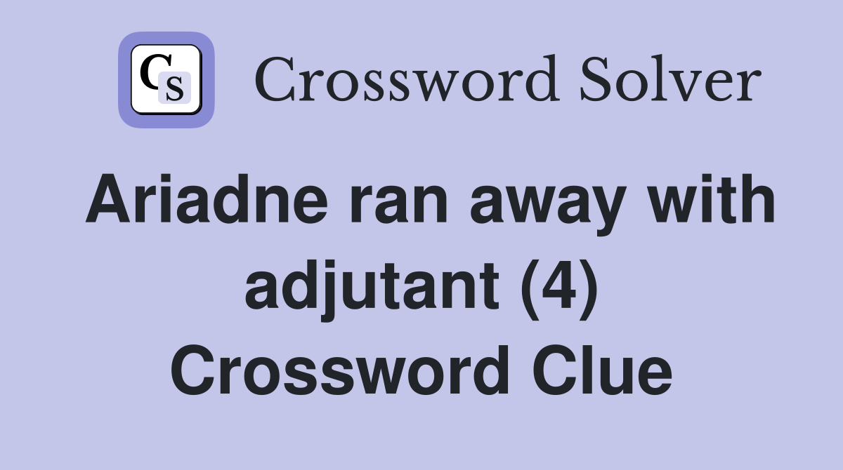 Ariadne ran away with adjutant (4) Crossword Clue