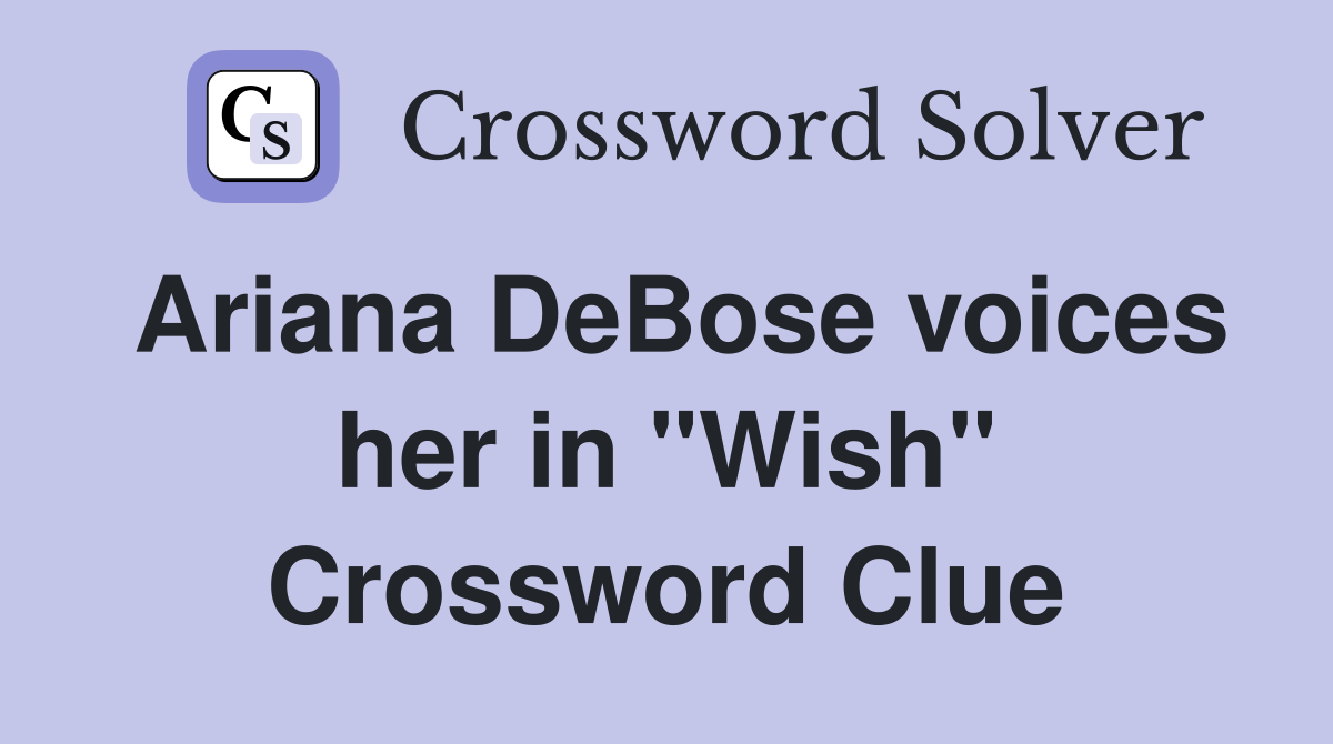 Ariana DeBose voices her in "Wish" Crossword Clue