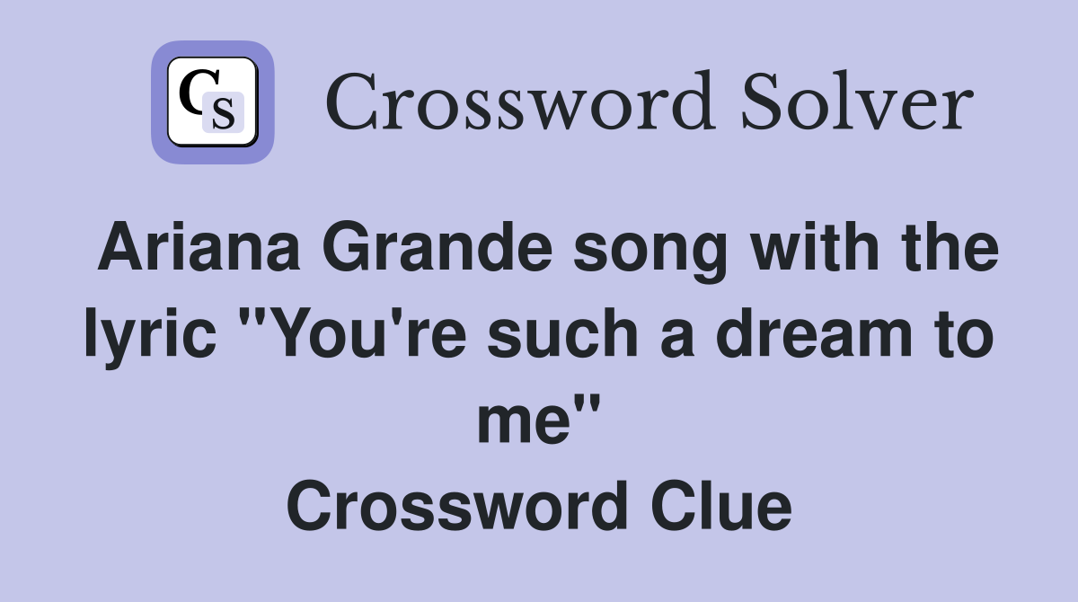 Ariana Grande song with the lyric "You're such a dream to me" Crossword Clue