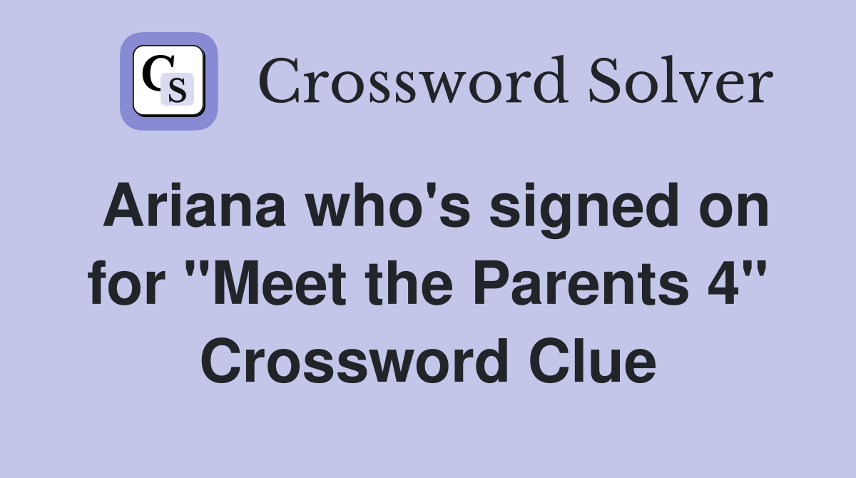 Ariana who's signed on for "Meet the Parents 4" Crossword Clue
