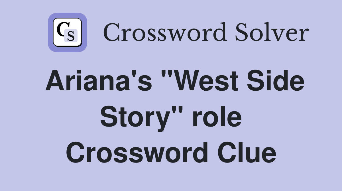 Ariana's "West Side Story" role Crossword Clue