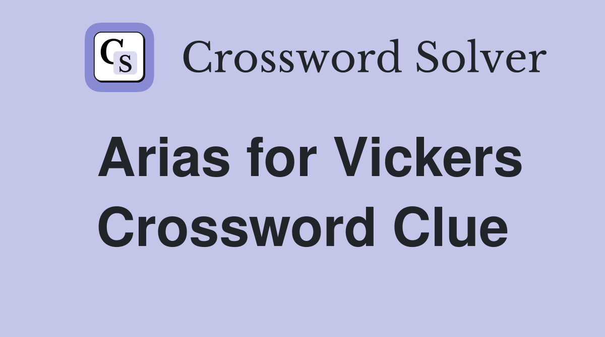 Arias for Vickers Crossword Clue