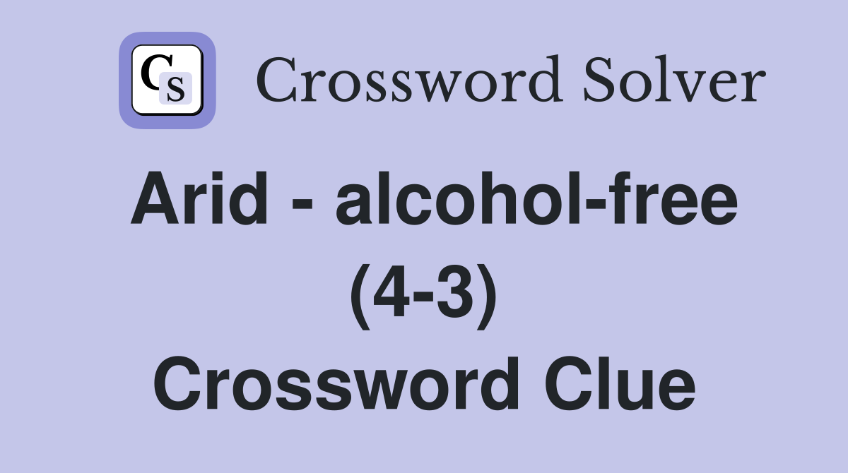 Arid - alcohol-free (4-3) Crossword Clue