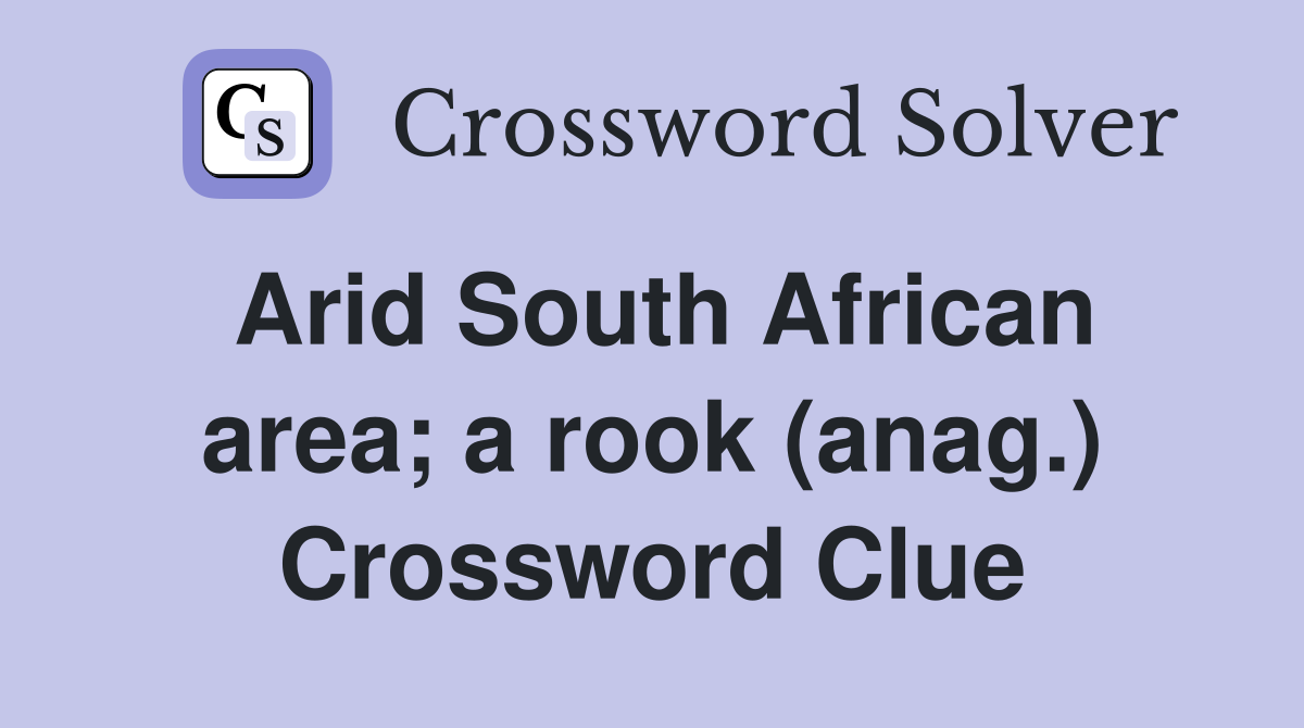 Arid South African area; a rook (anag.) Crossword Clue