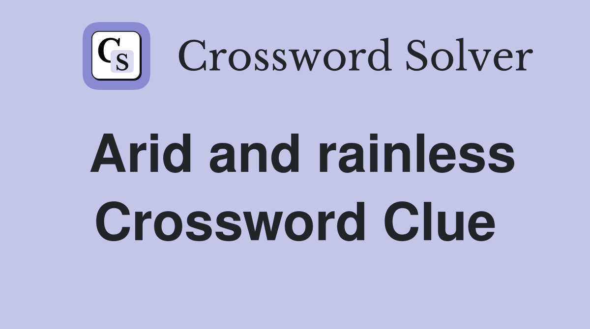 Arid and rainless Crossword Clue