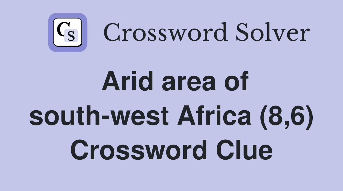 Arid area of south-west Africa (8,6) Crossword Clue